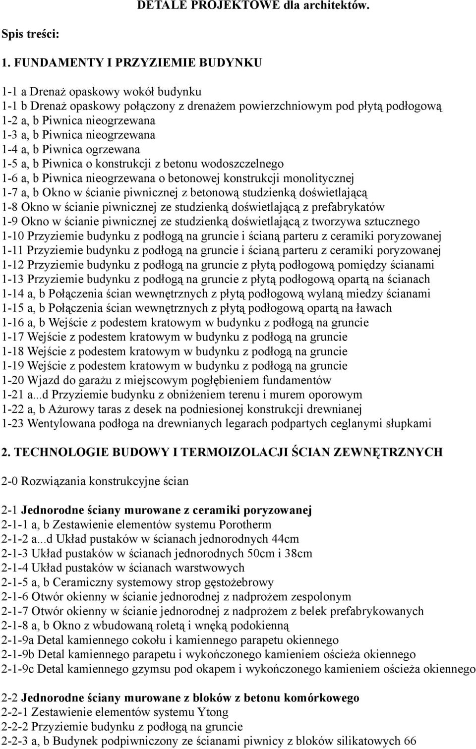 nieogrzewana 1-4 a, b Piwnica ogrzewana 1-5 a, b Piwnica o konstrukcji z betonu wodoszczelnego 1-6 a, b Piwnica nieogrzewana o betonowej konstrukcji monolitycznej 1-7 a, b Okno w ścianie piwnicznej z