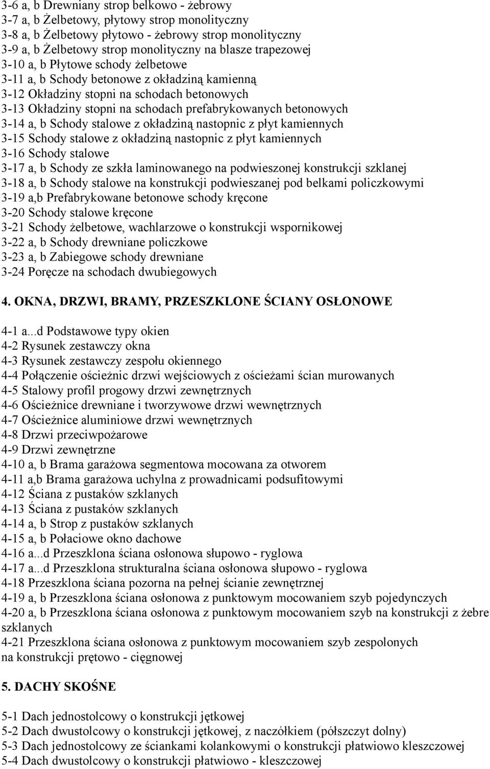 3-14 a, b Schody stalowe z okładziną nastopnic z płyt kamiennych 3-15 Schody stalowe z okładziną nastopnic z płyt kamiennych 3-16 Schody stalowe 3-17 a, b Schody ze szkła laminowanego na podwieszonej