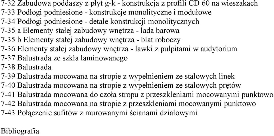 Balustrada ze szkła laminowanego 7-38 Balustrada 7-39 Balustrada mocowana na stropie z wypełnieniem ze stalowych linek 7-40 Balustrada mocowana na stropie z wypełnieniem ze stalowych prętów 7-41