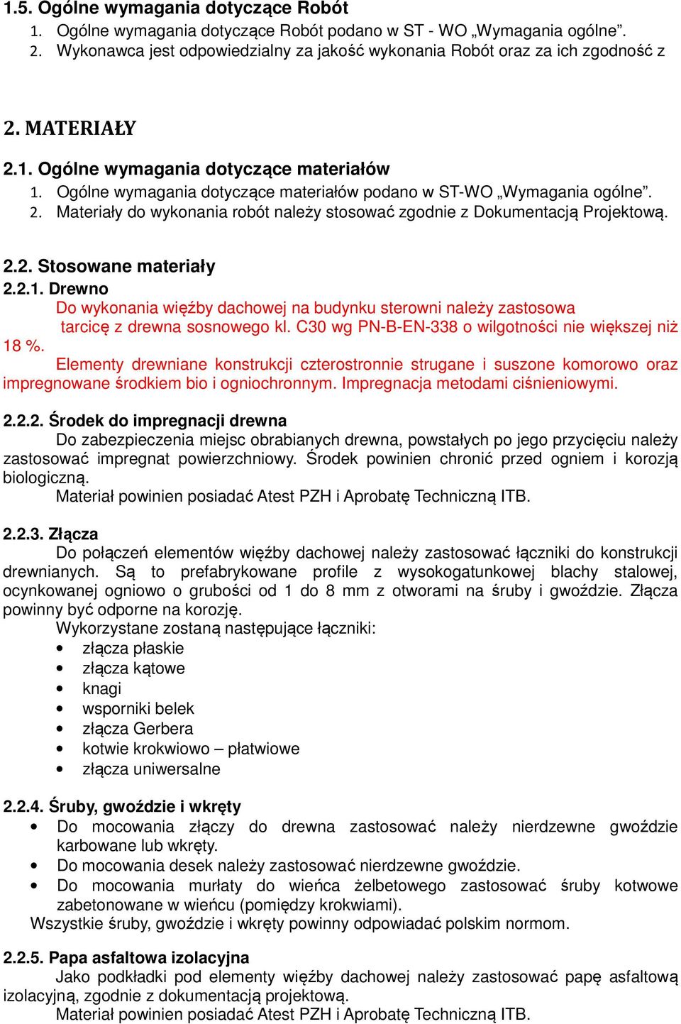 2.2. Stosowane materiały 2.2.1. Drewno Do wykonania więźby dachowej na budynku sterowni należy zastosowa tarcicę z drewna sosnowego kl. C30 wg PN-B-EN-338 o wilgotności nie większej niż 18 %.