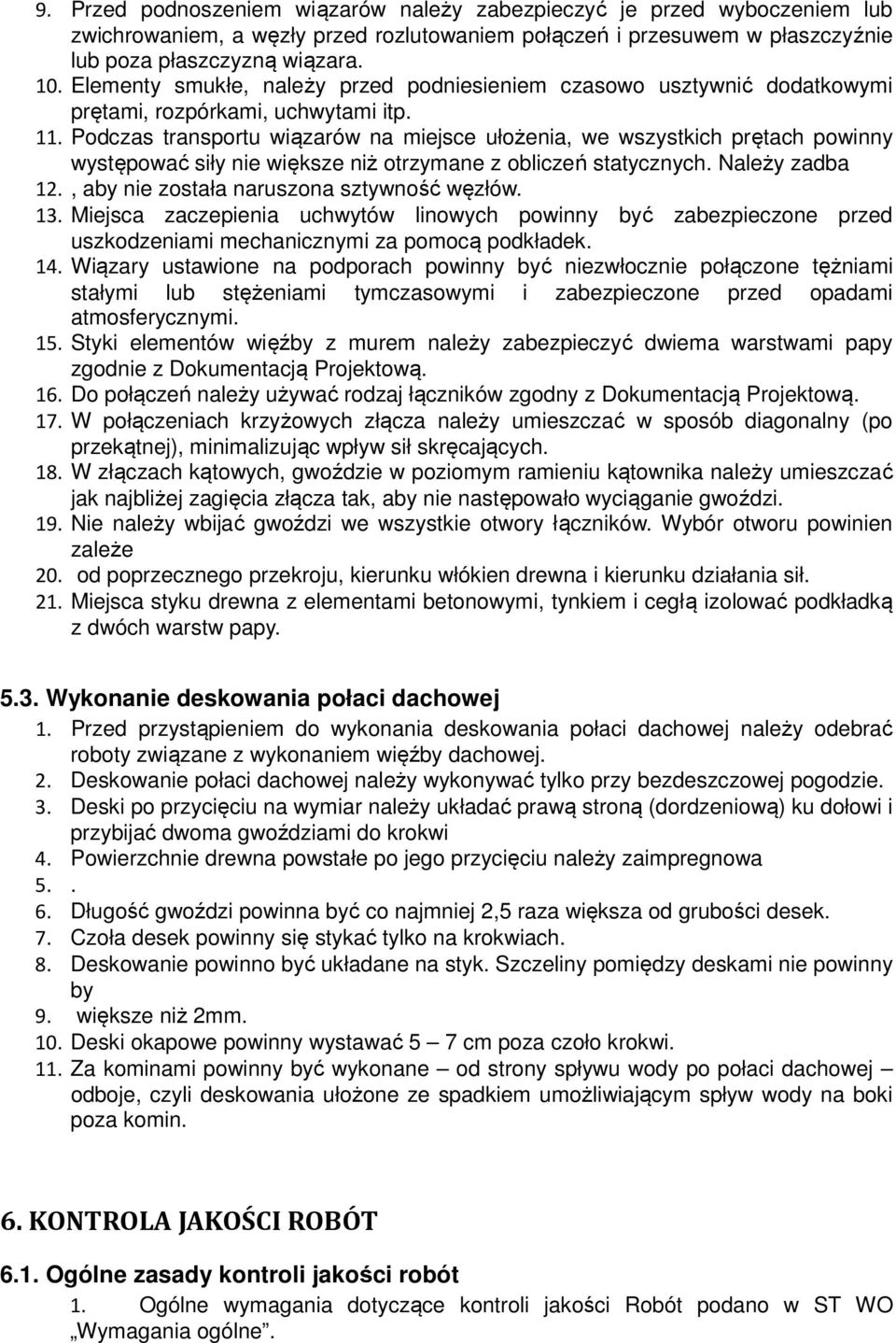 Podczas transportu wiązarów na miejsce ułożenia, we wszystkich prętach powinny występować siły nie większe niż otrzymane z obliczeń statycznych. Należy zadba 12.