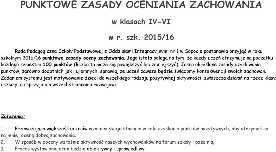 Jego istota polega na tym, że każdy uczeń otrzymuje na początku każdego semestru 100 punktów (liczba ta może się powiększyć lub zmniejszyć).