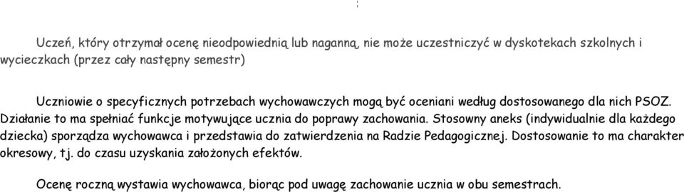 Działanie to ma spełniać funkcje motywujące ucznia do poprawy zachowania.