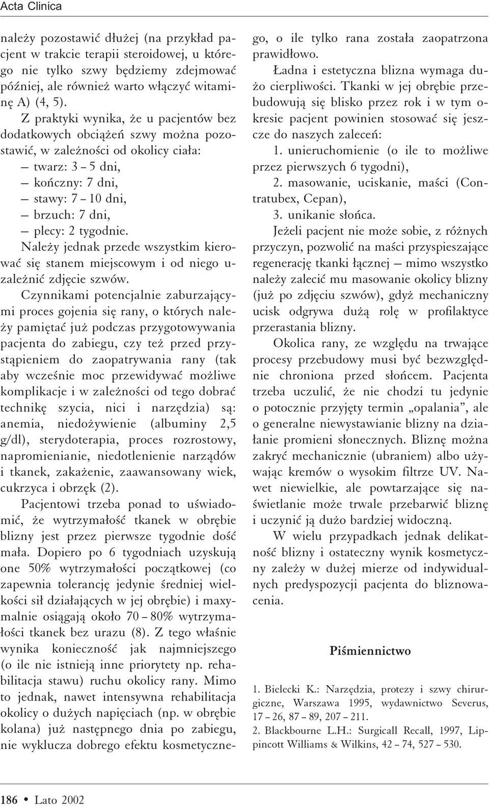 Naleºy jednak przede wszystkim kierowaì siæ stanem miejscowym i od niego u- zaleºniì zdjæcie szwów.