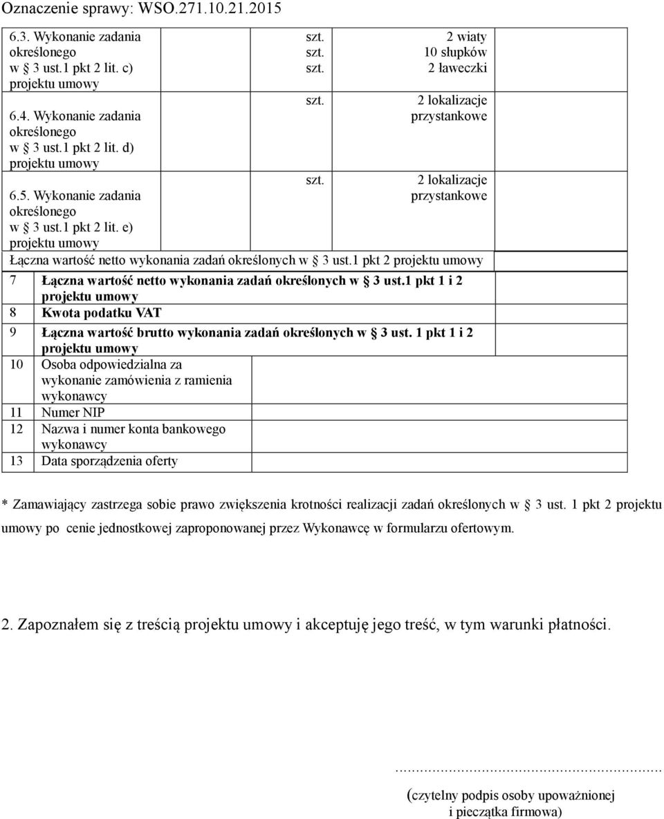 1 pkt 2 projektu umowy 7 Łączna wartość netto wykonania zadań określonych w 3 ust.1 pkt 1 i 2 projektu umowy 8 Kwota podatku VAT 9 Łączna wartość brutto wykonania zadań określonych w 3 ust.