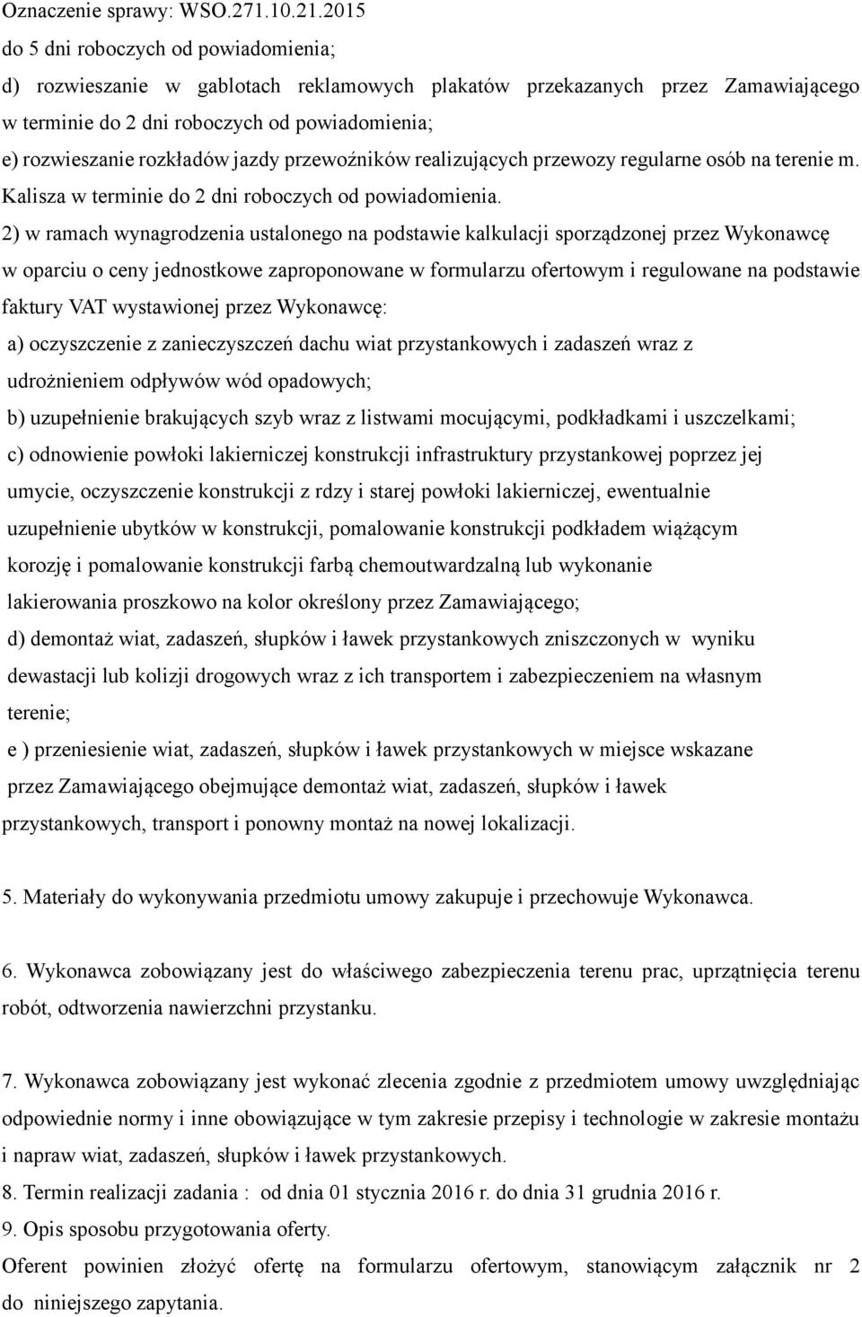 2) w ramach wynagrodzenia ustalonego na podstawie kalkulacji sporządzonej przez Wykonawcę w oparciu o ceny jednostkowe zaproponowane w formularzu ofertowym i regulowane na podstawie faktury VAT