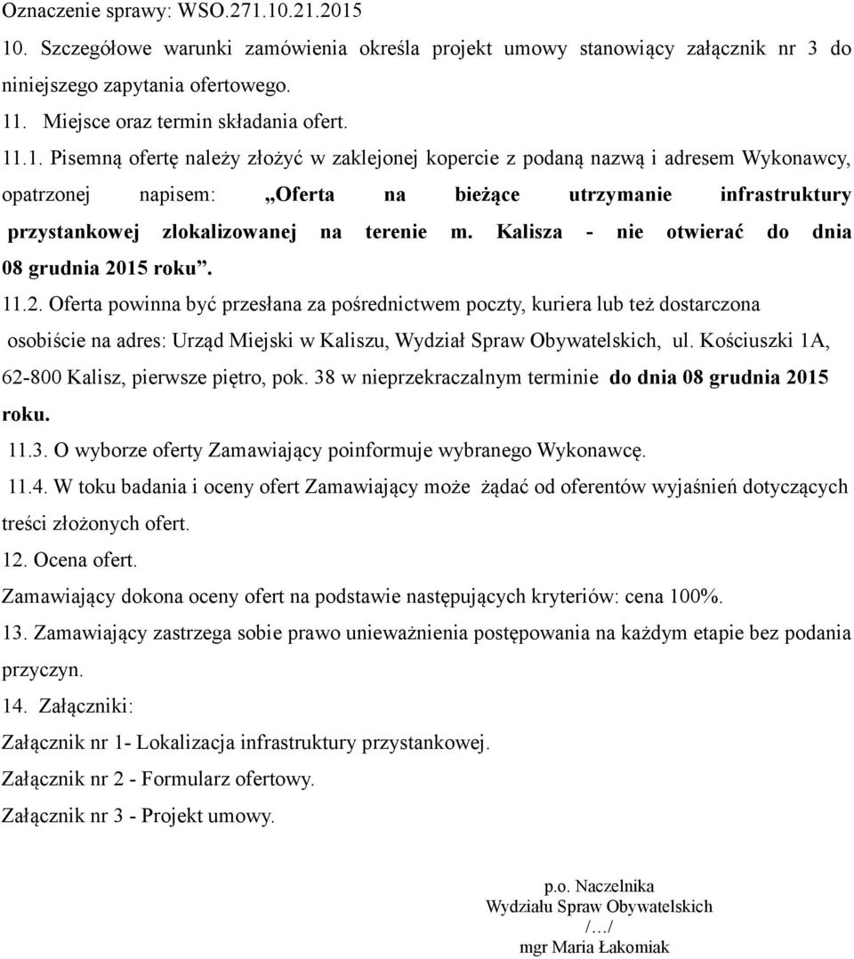 15 roku. 11.2. Oferta powinna być przesłana za pośrednictwem poczty, kuriera lub też dostarczona osobiście na adres: Urząd Miejski w Kaliszu, Wydział Spraw Obywatelskich, ul.