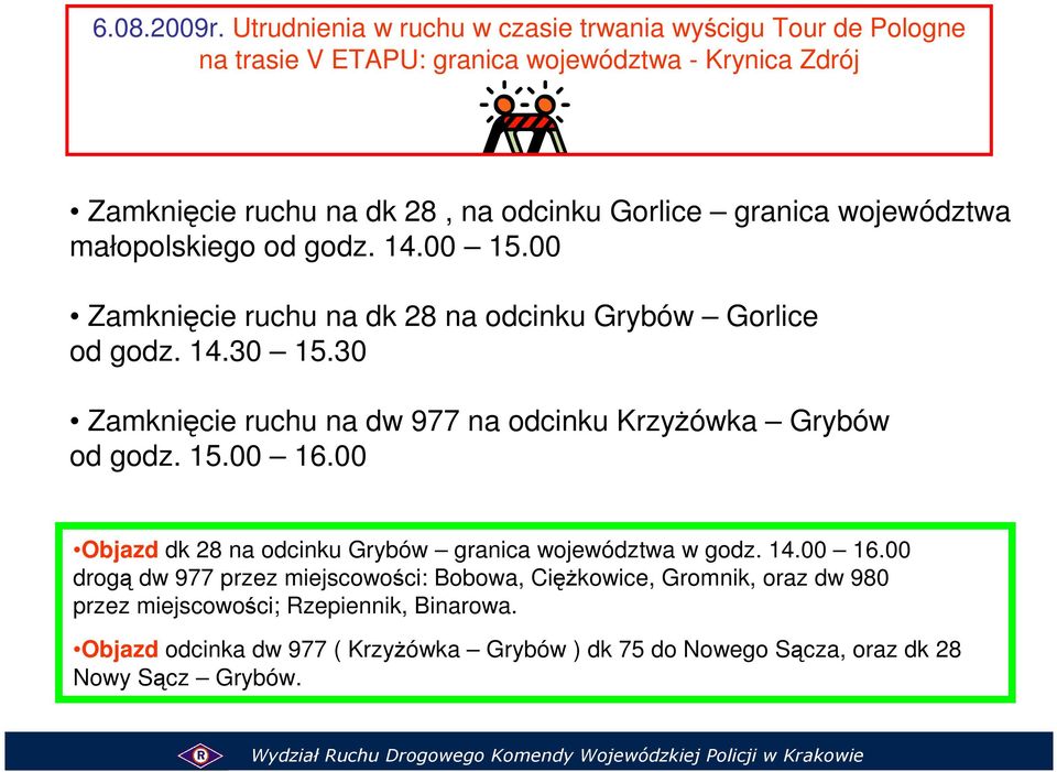 granica województwa małopolskiego od godz. 14.00 15.00 Zamknięcie ruchu na dk 28 na odcinku Grybów Gorlice od godz. 14.30 15.