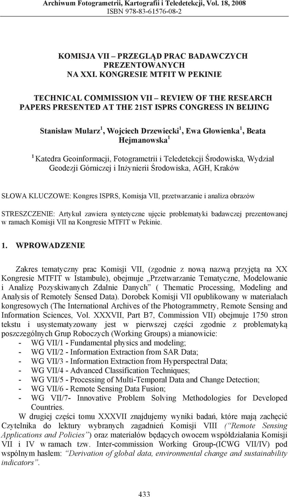 Hejmanowska 1 1 Katedra Geoinformacji, Fotogrametrii i Teledetekcji rodowiska, Wydzia Geodezji Górniczej i In ynierii rodowiska, AGH, Kraków S OWA KLUCZOWE: Kongres ISPRS, Komisja VII, przetwarzanie