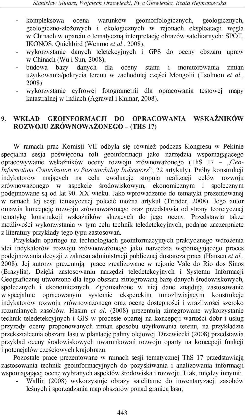 , 2008), - wykorzystanie danych teletekcyjnych i GPS do oceny obszaru upraw w Chinach (Wu i Sun, 2008), - budowa bazy danych dla oceny stanu i monitorowania zmian u ytkowania/pokrycia terenu w