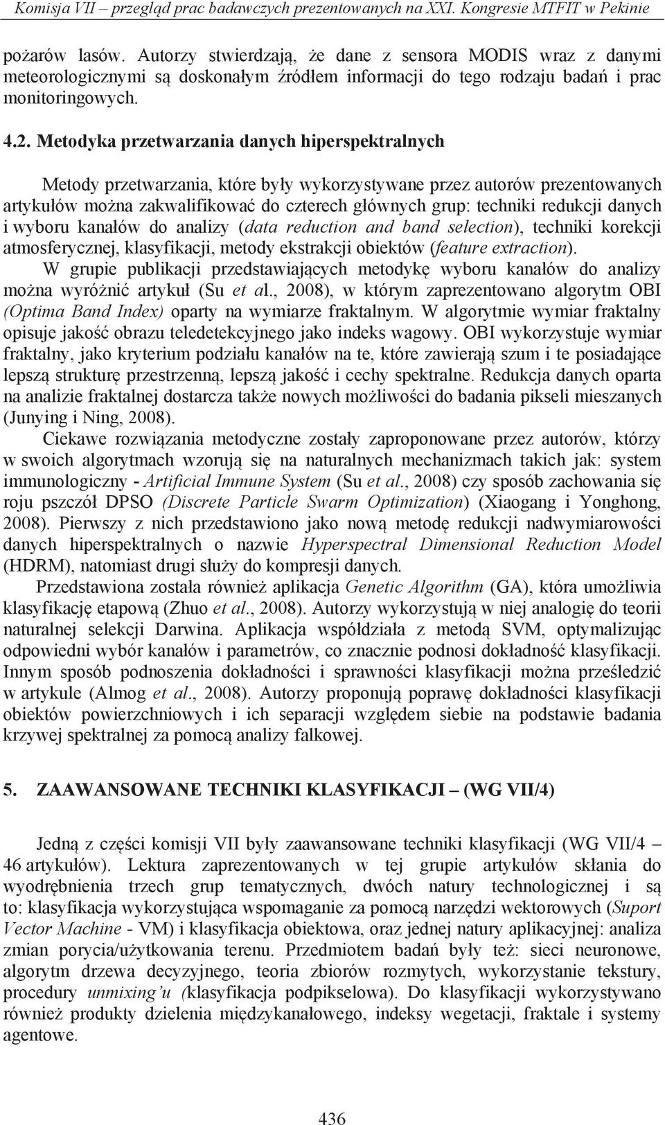 Metodyka przetwarzania danych hiperspektralnych Metody przetwarzania, które by y wykorzystywane przez autorów prezentowanych artyku ów mo na zakwalifikowa do czterech g ównych grup: techniki redukcji