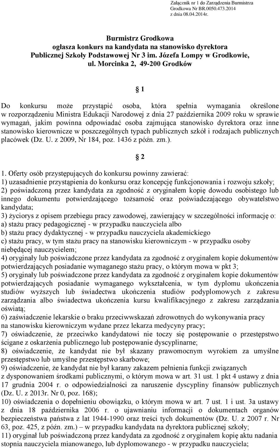 Morcinka 2, 49-200 Grodków 1 Do konkursu może przystąpić osoba, która spełnia wymagania określone w rozporządzeniu Ministra Edukacji Narodowej z dnia 27 października 2009 roku w sprawie wymagań,