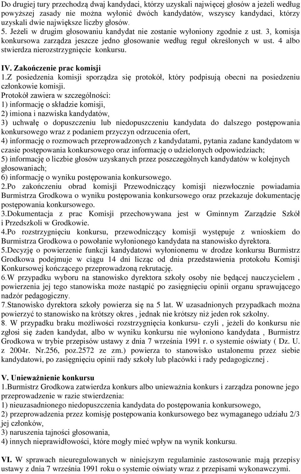 4 albo stwierdza nierozstrzygnięcie konkursu. IV. Zakończenie prac komisji 1.Z posiedzenia komisji sporządza się protokół, który podpisują obecni na posiedzeniu członkowie komisji.