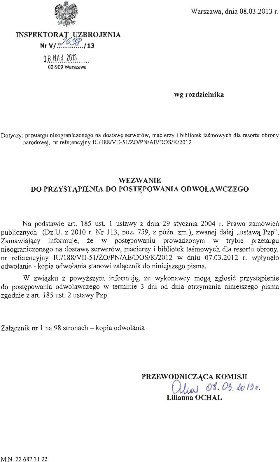 1 WEZWANIE DO PRZYSTĄPIENIA DO POSTĘPOWANIA ODWOŁAWCZEGO Na podstawie art. 185 ust. I ustawy z dnia 9 stycznia 004 r. Prawo zamówień publicznych (Dz.U. z 010 r. Nr 113, poz. 759, z późno zm.