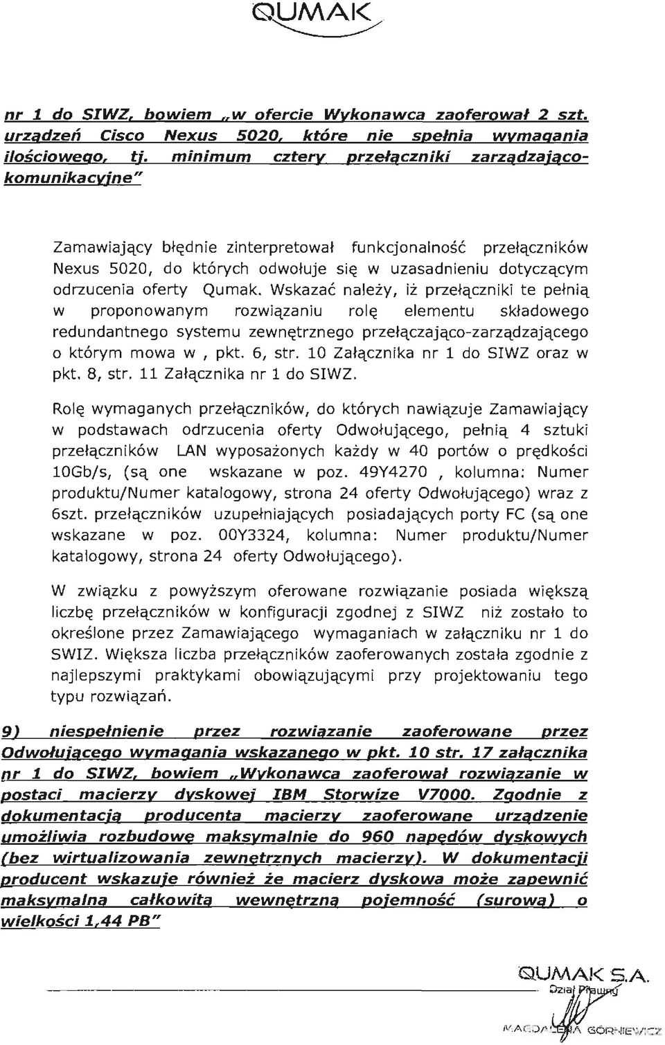 Qumak. Wskazać należy, iż przełączniki te pełnią w proponowanym rozwiązaniu rolę elementu składowego redundantnego systemu zewnętrznego przełączająco-zarządzającego o którym mowa w, pkt. 6, str.