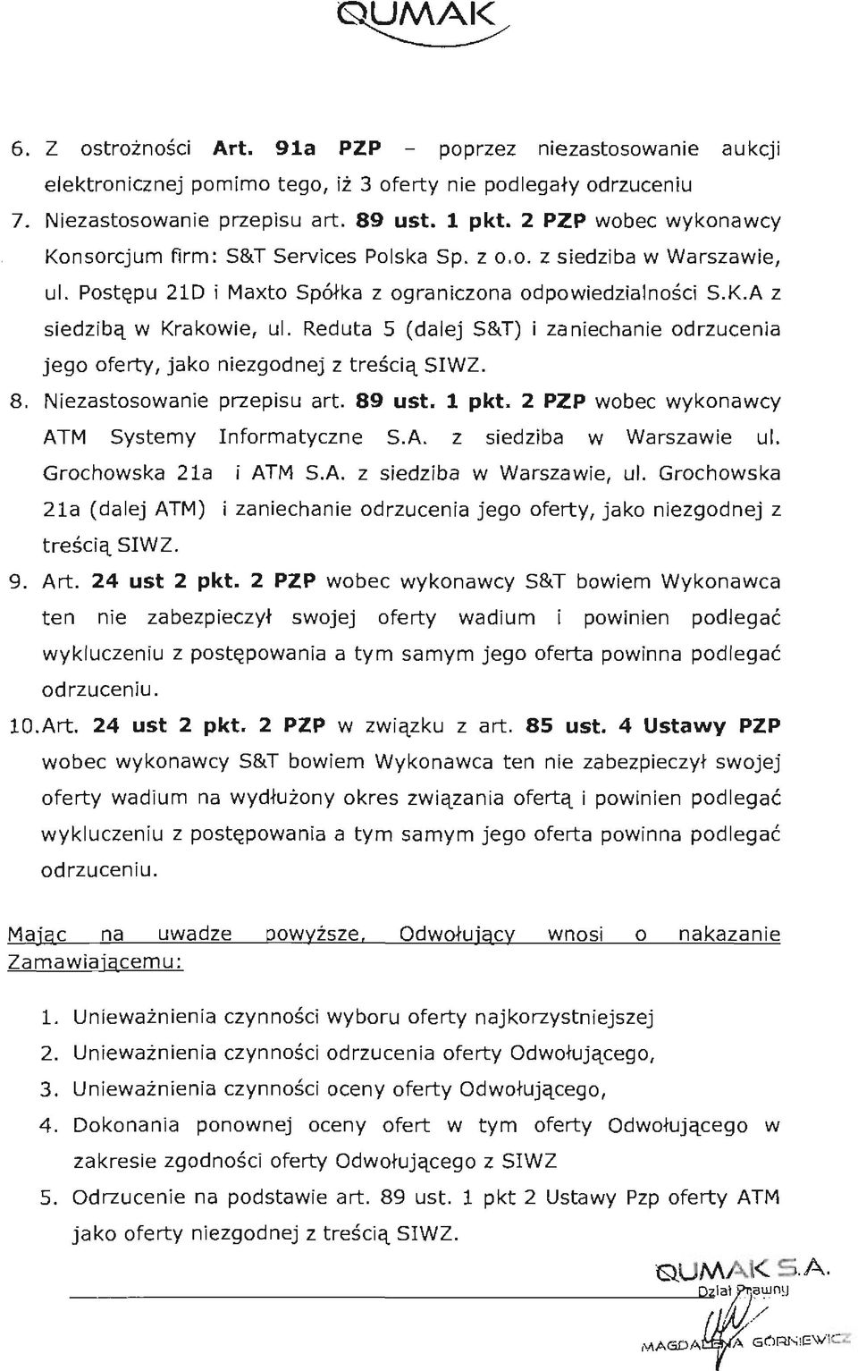 Reduta 5 (dalej S&T) i zaniechanie odrzucenia jego oferty, jako niezgodnej z treścią SIWZ. 8. Niezastosowanie przepisu art. 89 ust. 1 pkt. PZP wobec wykonawcy ATM Systemy Informatyczne S.A. z siedziba w Warszawie ul.