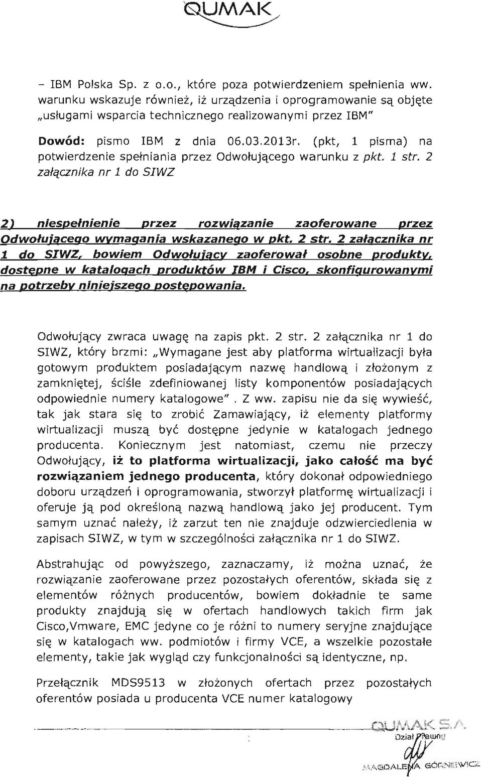 (pkt, 1 pisma) na potwierdzenie spełniania przez Odwołującego warunku z pkt. 1 str. załącznika nr 1 do SIWZ ) niespełnienie przez rozwiazanie zaoferowane przez Odwołujacego wymagania wskazanego w pkt.