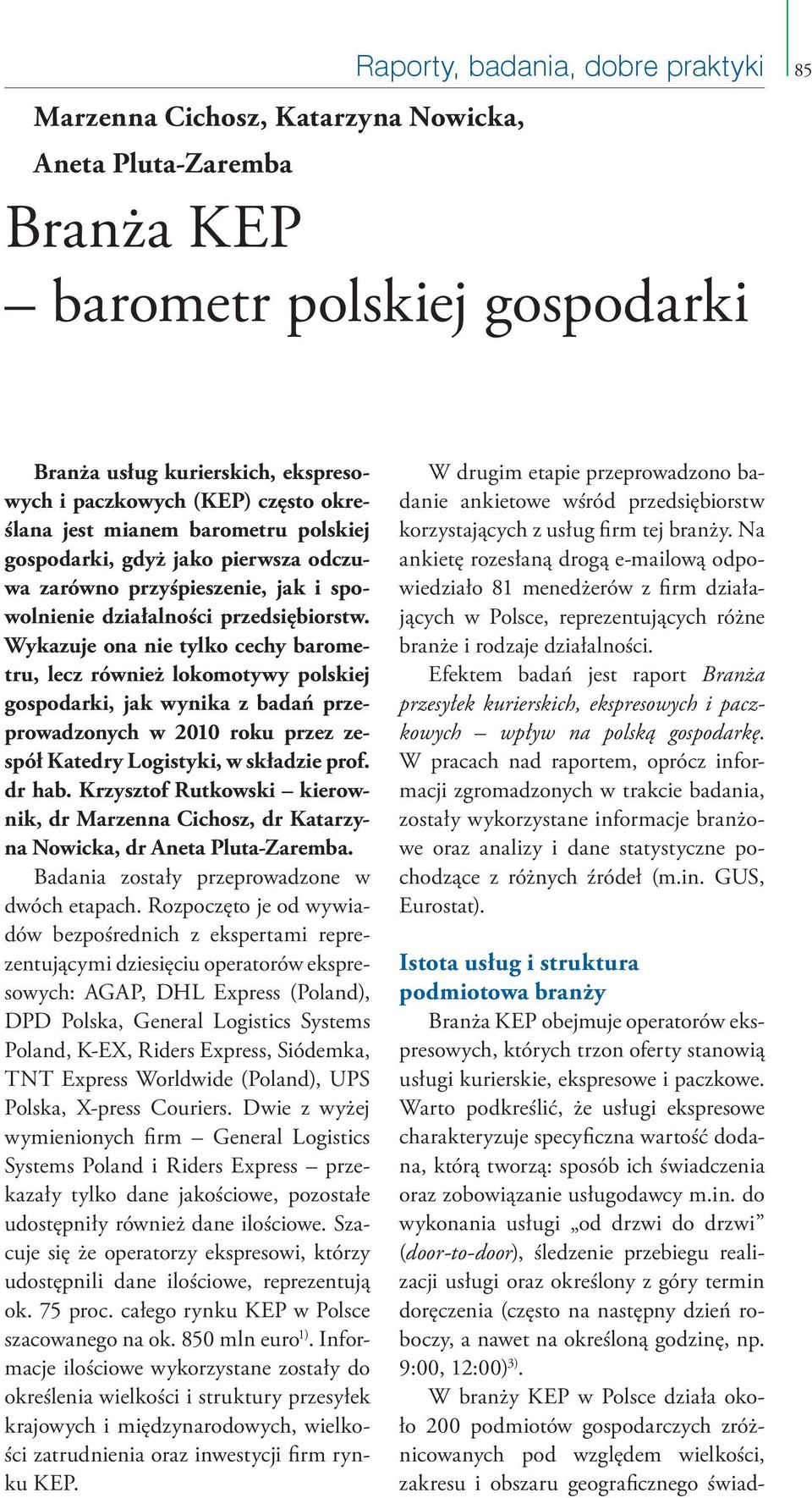 Wykazuje ona nie tylko cechy barometru, lecz również lokomotywy polskiej gospodarki, jak wynika z badań przeprowadzonych w 2010 roku przez zespół Katedry Logistyki, w składzie prof. dr hab.