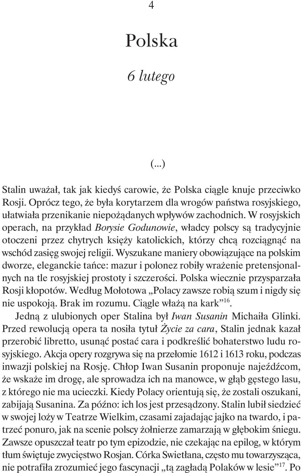 W rosyjskich operach, na przykład Borysie Godunowie, władcy polscy są tradycyjnie otoczeni przez chytrych księży katolickich, którzy chcą rozciągnąć na wschód zasięg swojej religii.