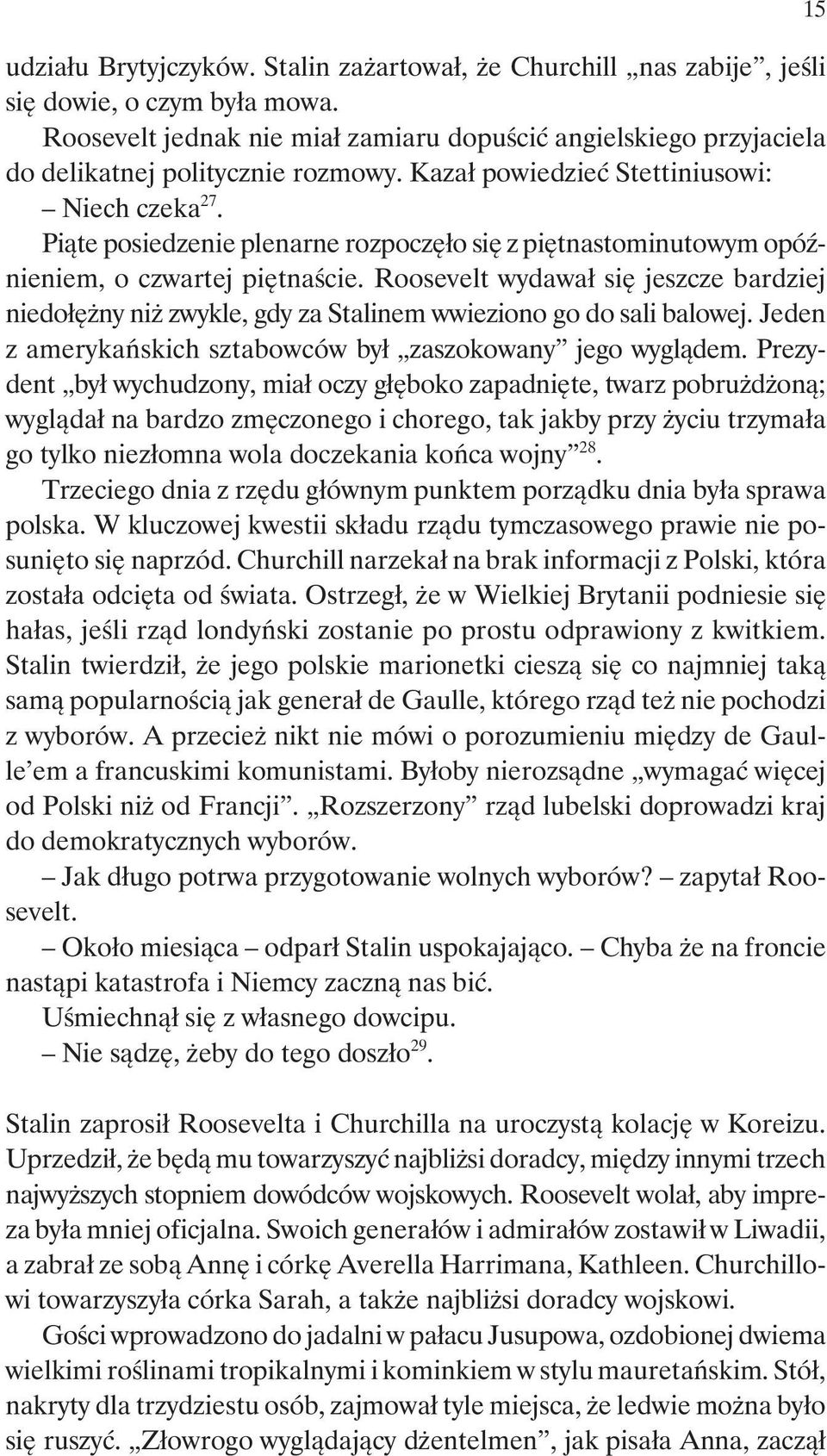 Piąte posiedzenie plenarne rozpoczęło się z piętnastominutowym opóźnieniem, o czwartej piętnaście.