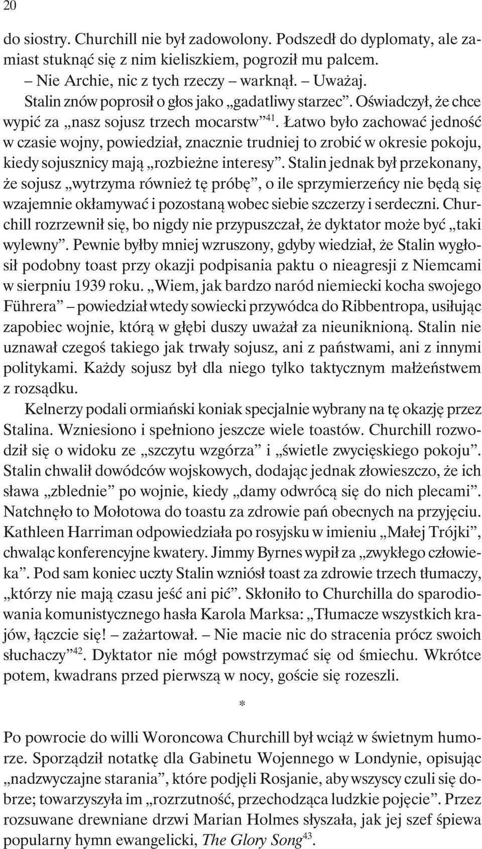 Łatwo było zachować jedność w czasie wojny, powiedział, znacznie trudniej to zrobić w okresie pokoju, kiedy sojusznicy mają rozbieżne interesy.