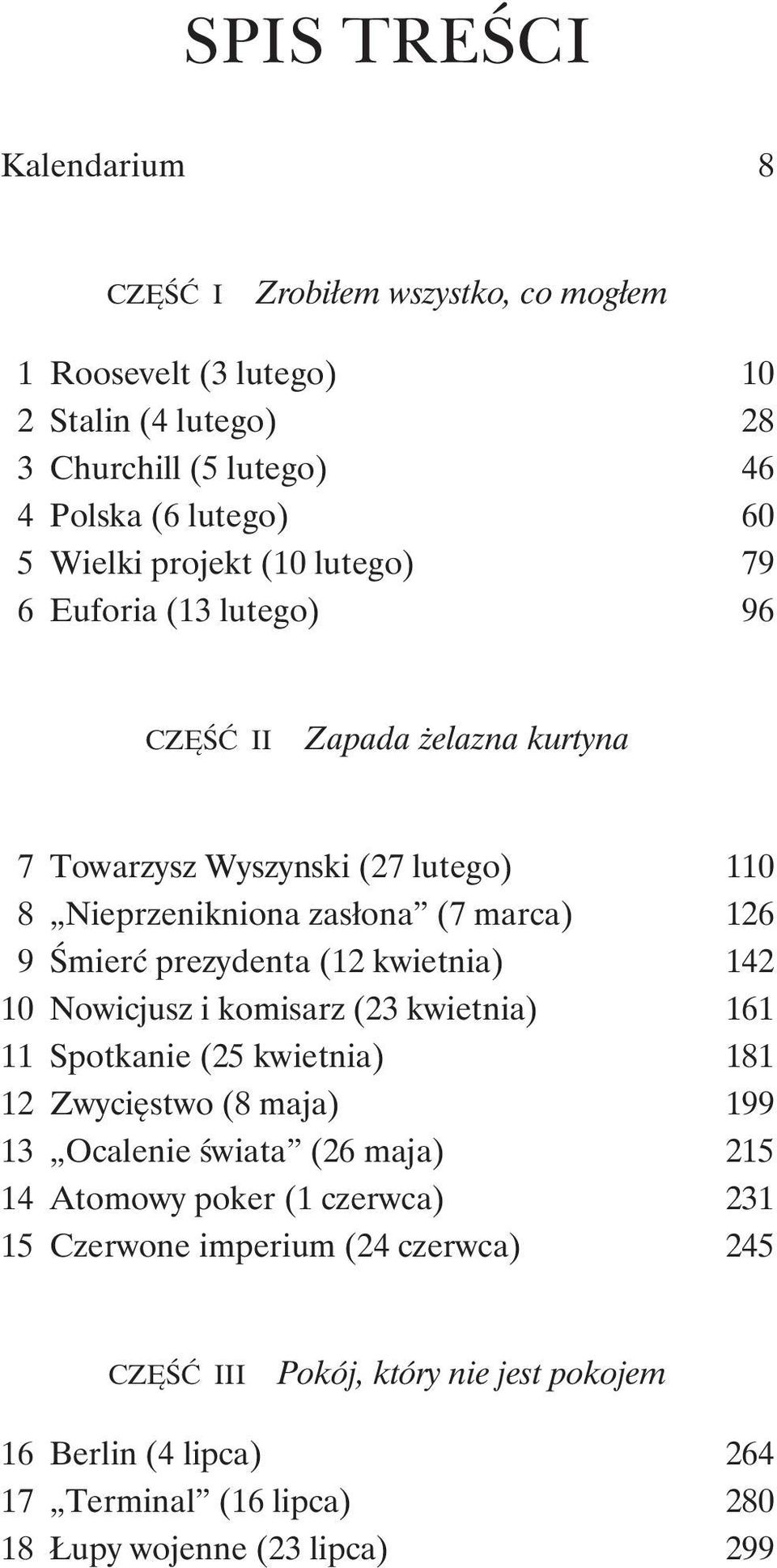 prezydenta (12 kwietnia) 142 10 Nowicjusz i komisarz (23 kwietnia) 161 11 Spotkanie (25 kwietnia) 181 12 Zwycięstwo (8 maja) 199 13 Ocalenie świata (26 maja) 215 14 Atomowy