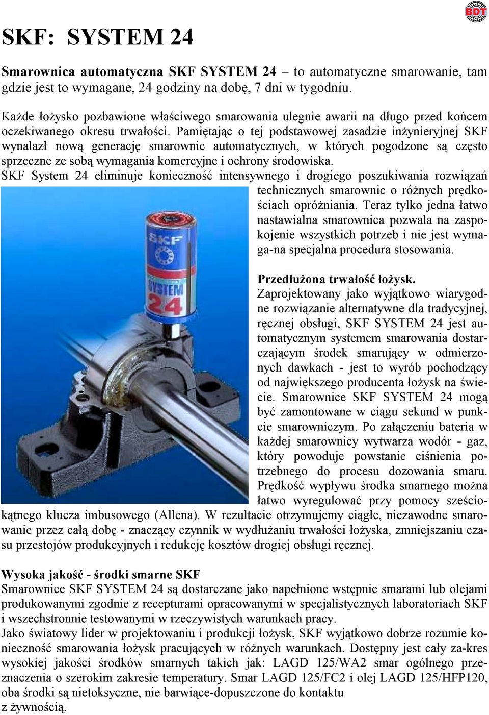 Pamiętając o tej podstawowej zasadzie inżynieryjnej SKF wynalazł nową generację smarownic automatycznych, w których pogodzone są często sprzeczne ze sobą wymagania komercyjne i ochrony środowiska.