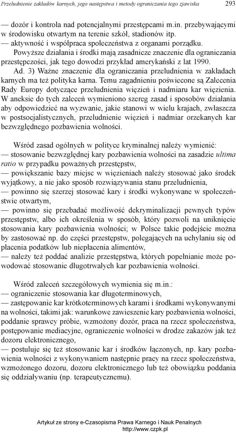 Powyższe działania i środki mają zasadnicze znaczenie dla ograniczania przestępczości, jak tego dowodzi przykład amerykański z lat 1990. Ad.