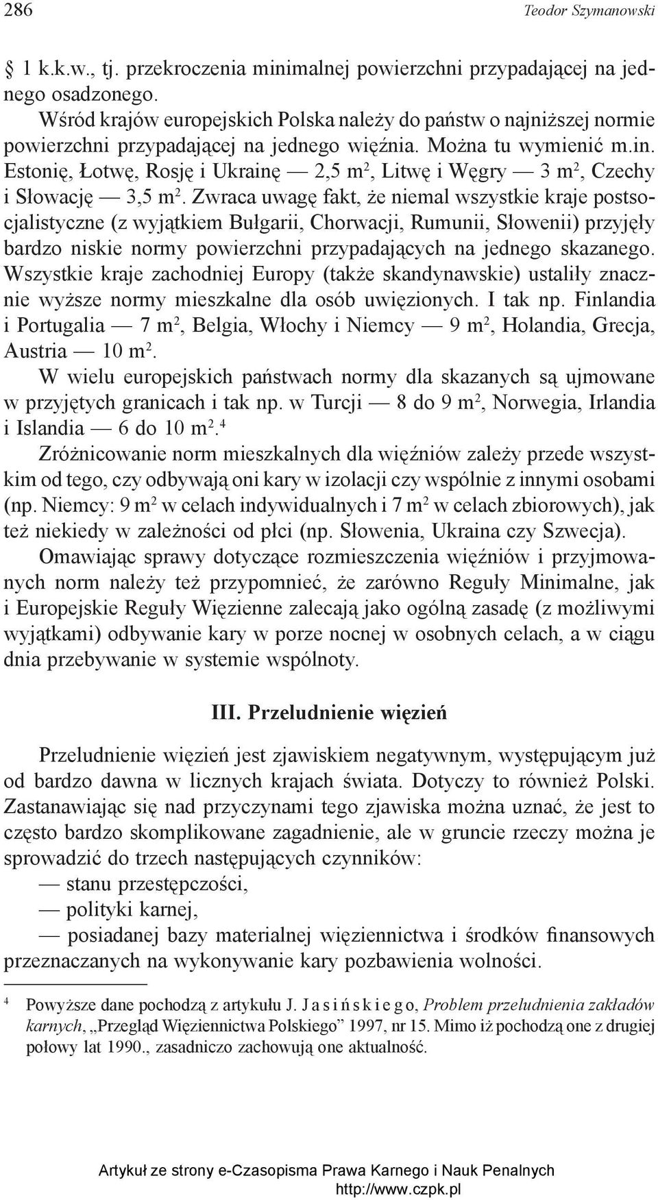 Estonię, Łotwę, Rosję i Ukrainę 2,5 m 2, Litwę i Węgry 3 m 2, Czechy i Słowację 3,5 m 2.