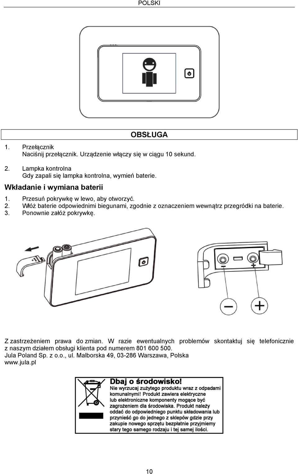 Włóż baterie odpowiednimi biegunami, zgodnie z oznaczeniem wewnątrz przegródki na baterie. 3. Ponownie załóż pokrywkę.