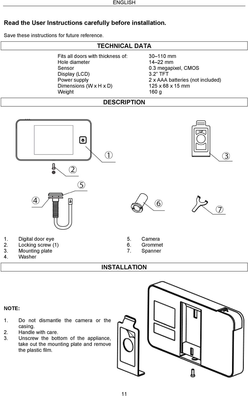 2 TFT Power supply 2 x AAA batteries (not included) Dimensions (W x H x D) 125 x 68 x 15 mm Weight 160 g DESCRIPTION 1. Digital door eye 2. Locking screw (1) 3.