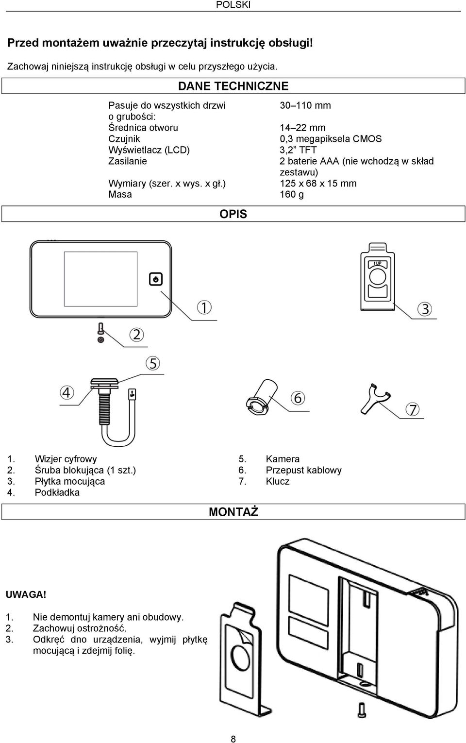 baterie AAA (nie wchodzą w skład zestawu) Wymiary (szer. x wys. x gł.) 125 x 68 x 15 mm Masa 160 g OPIS 1. Wizjer cyfrowy 2. Śruba blokująca (1 szt.) 3.