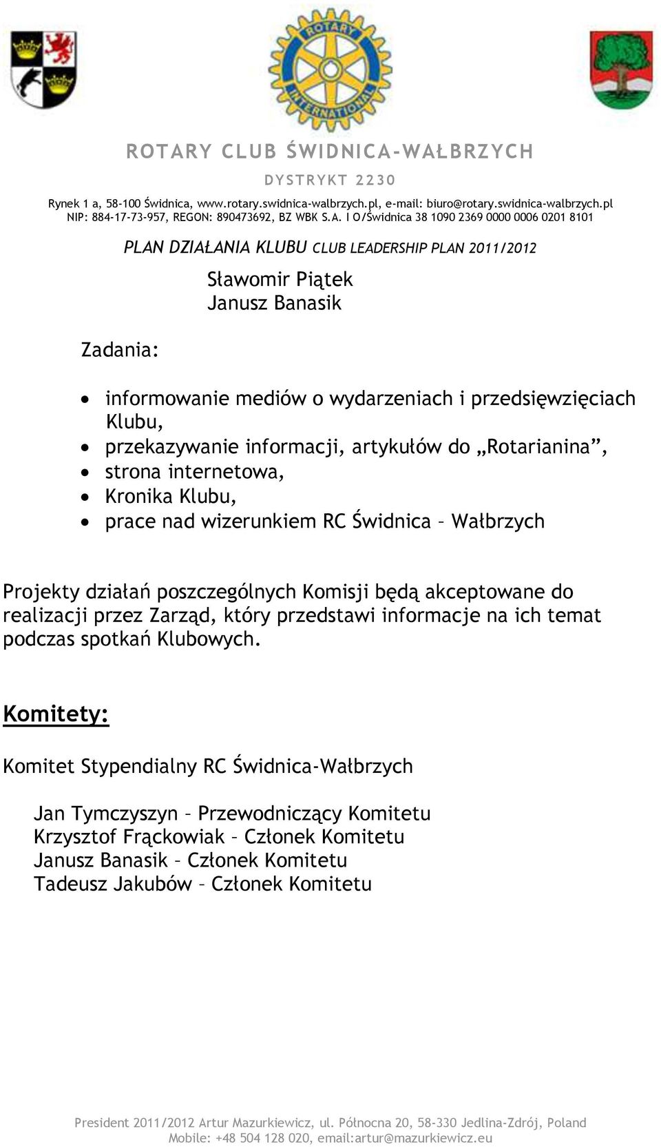 akceptowane do realizacji przez Zarząd, który przedstawi informacje na ich temat podczas spotkań Klubowych.