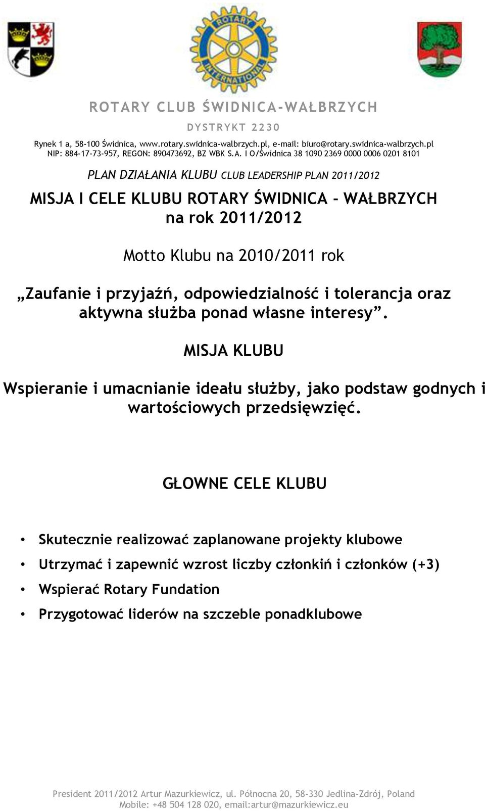 MISJA KLUBU Wspieranie i umacnianie ideału służby, jako podstaw godnych i wartościowych przedsięwzięć.