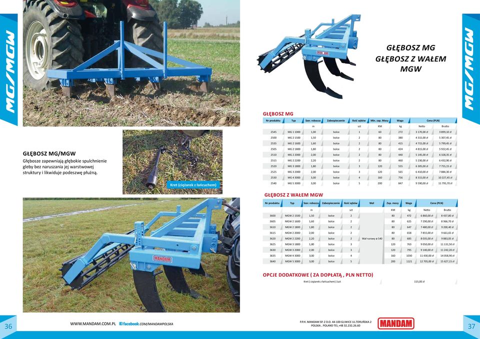 4 715,00 zł 5 799,45 zł mg/mgw GŁĘBOSZ MG/MGW Głębosze zapewniają głębokie spulchnienie gleby bez naruszania jej warstwowej struktury i likwiduje podeszwę płużną.