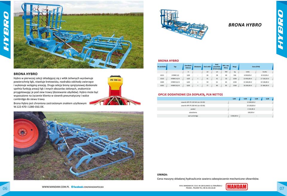 Hybro może być wyposażone na życzenie klienta w siewnik pneumatyczny i walce cambridge do siewu trawy. Brona Hybro jest chroniona zastrzeżonym znakiem użytkowym W.122-470 i 1280-01G DE.
