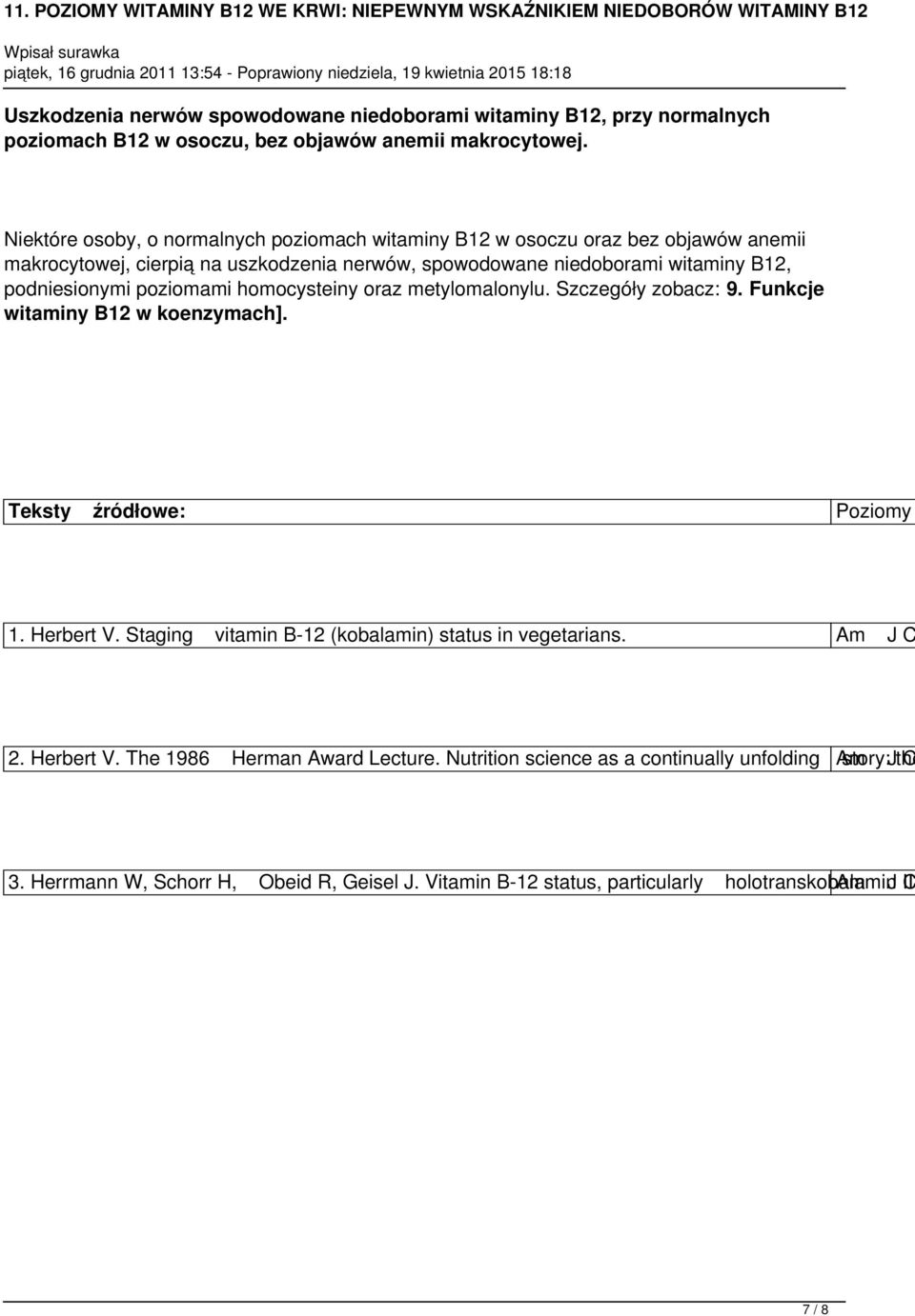 poziomami homocysteiny oraz metylomalonylu. Szczegóły zobacz: 9. Funkcje witaminy B12 w koenzymach]. Teksty źródłowe: Poziomy 1. Herbert V.