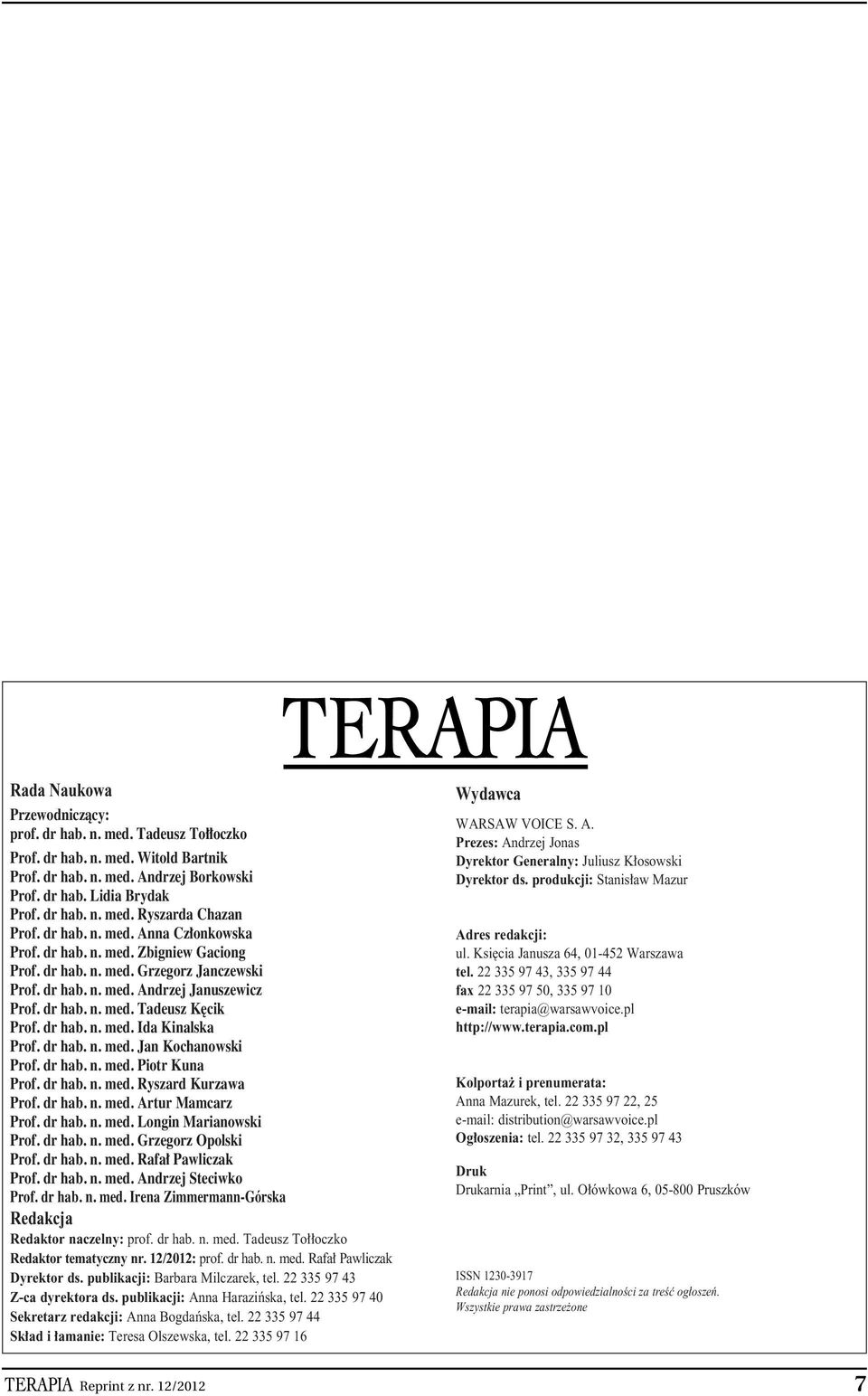 dr hab. n. med. Ida Kinalska Prof. dr hab. n. med. Jan Kochanowski Prof. dr hab. n. med. Piotr Kuna Prof. dr hab. n. med. Ryszard Kurzawa Prof. dr hab. n. med. Artur Mamcarz Prof. dr hab. n. med. Longin Marianowski Prof.