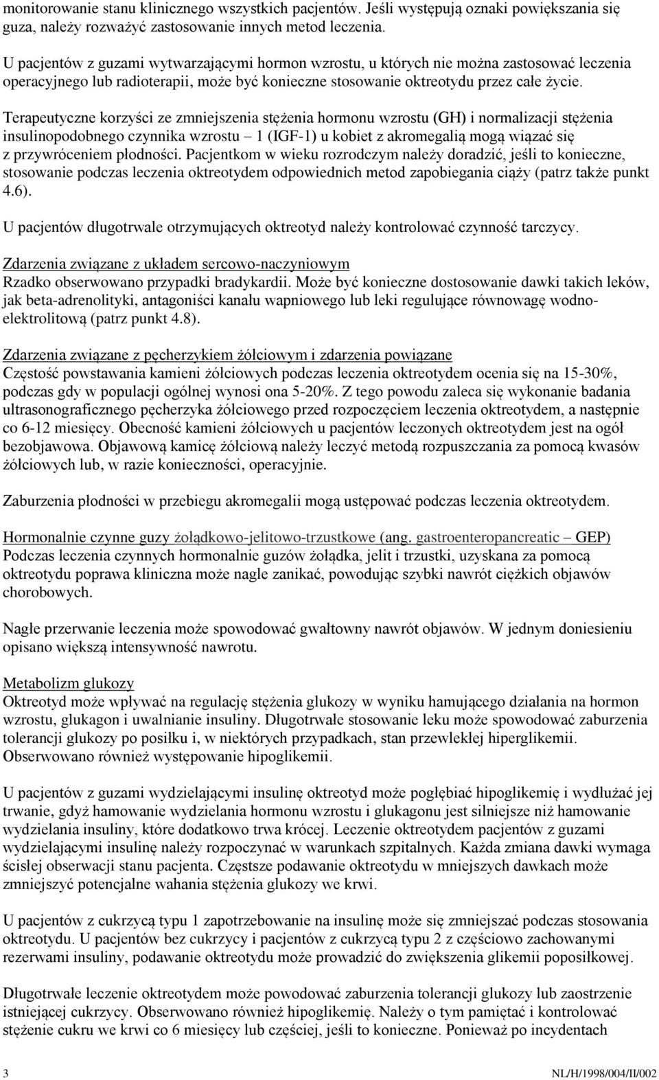 Terapeutyczne korzyści ze zmniejszenia stężenia hormonu wzrostu (GH) i normalizacji stężenia insulinopodobnego czynnika wzrostu 1 (IGF-1) u kobiet z akromegalią mogą wiązać się z przywróceniem