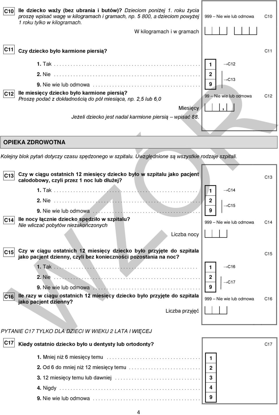 Proszę podać z dokładnością do pół miesiąca, np.,5 lub 6,0 OPIEKA ZDROWOTNA Jeżeli dziecko jest nadal karmione piersią wpisać 88.