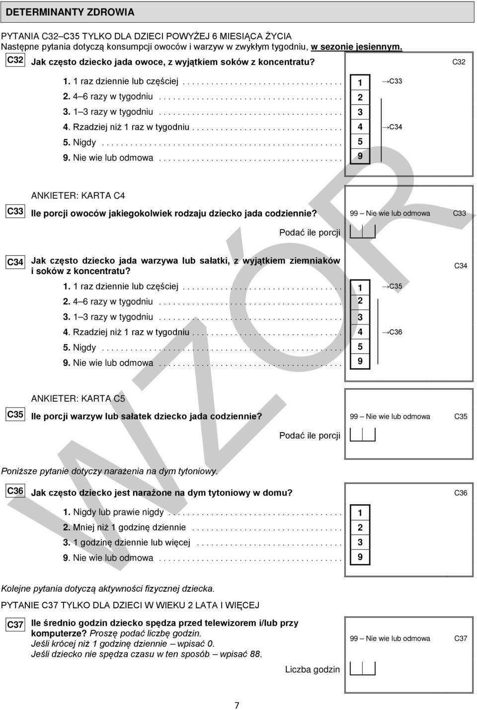 ... Nie wie lub odmowa... ANKIETER: KARTA C C Ile porcji owoców jakiegokolwiek rodzaju dziecko jada codziennie?