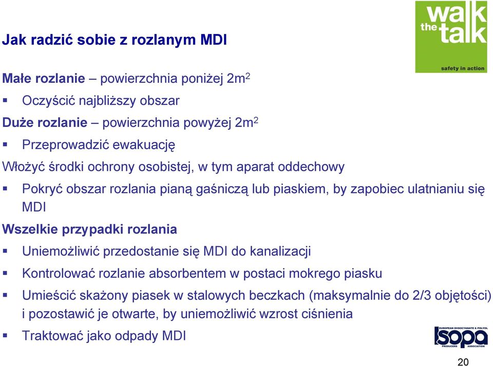 ulatnianiu się MDI Wszelkie przypadki rozlania Uniemożliwić przedostanie się MDI do kanalizacji Kontrolować rozlanie absorbentem w postaci mokrego