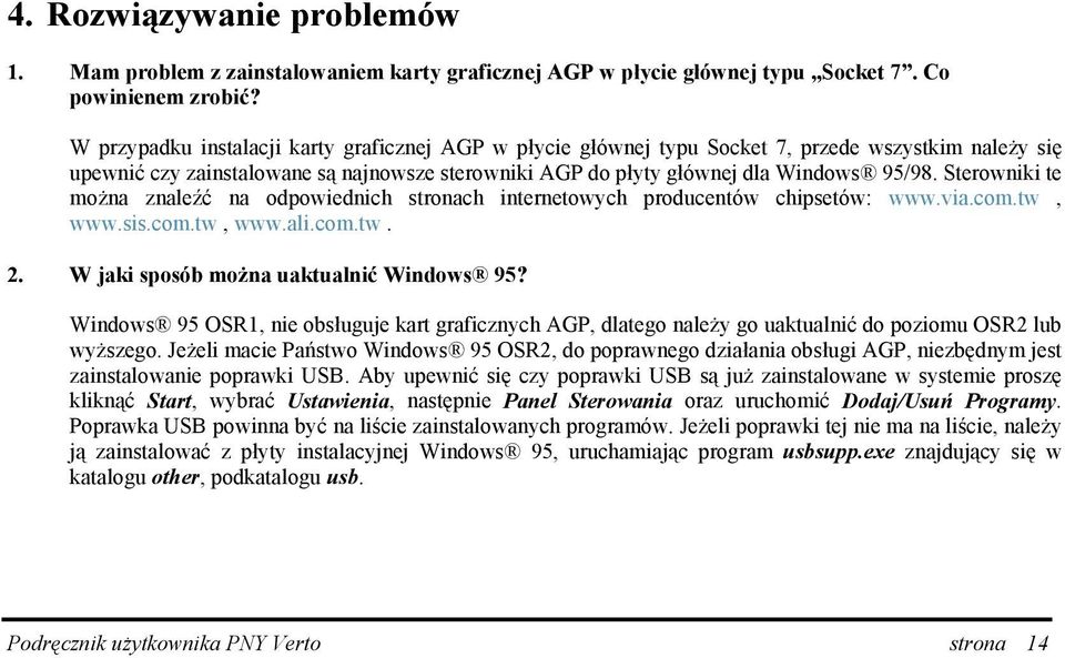 Sterowniki te można znaleźć na odpowiednich stronach internetowych producentów chipsetów: www.via.com.tw, www.sis.com.tw, www.ali.com.tw. 2. W jaki sposób można uaktualnić Windows 95?