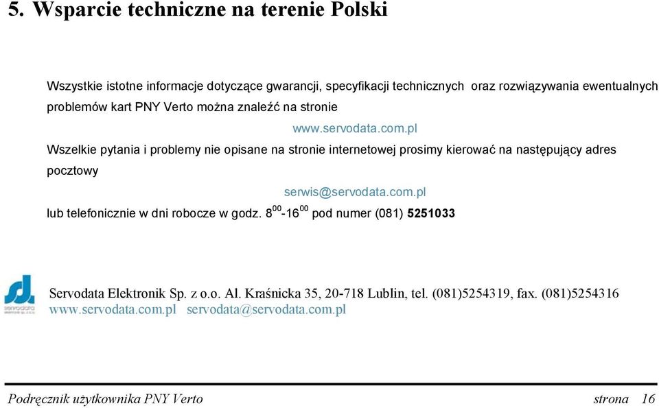 pl Wszelkie pytania i problemy nie opisane na stronie internetowej prosimy kierować na następujący adres pocztowy serwis@servodata.com.