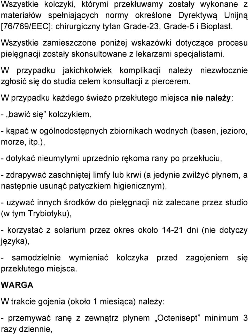 W przypadku jakichkolwiek komplikacji należy niezwłocznie zgłosić się do studia celem konsultacji z piercerem.