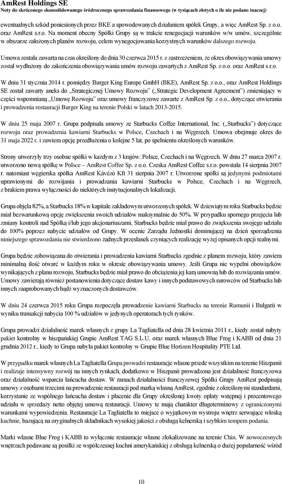 Umowa została zawarta na czas określony do dnia 30 czerwca 2015 r. z zastrzeżeniem, że okres obowiązywania umowy został wydłużony do zakończenia obowiązywania umów rozwoju zawartych z AmRest Sp. z o.