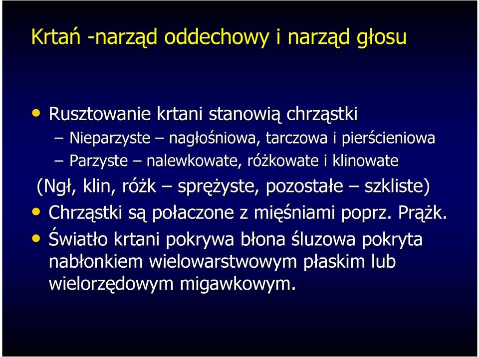 róŝk spręŝyste, pozostałe szkliste) Chrząstki są połaczone z mięśniami poprz. PrąŜk.
