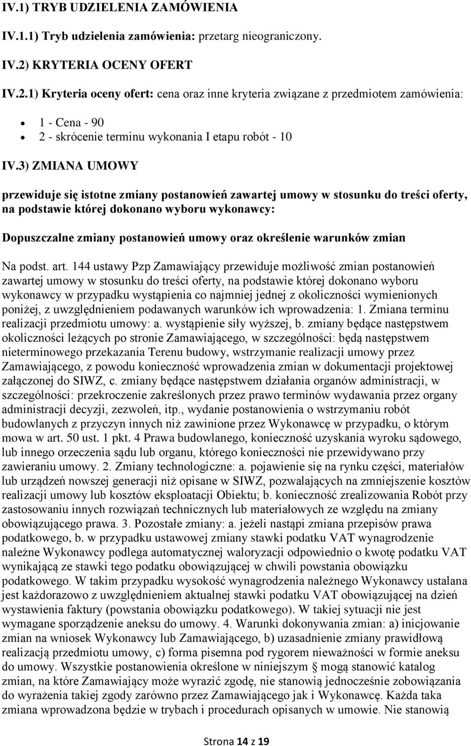 3) ZMIANA UMOWY przewiduje się istotne zmiany postanowień zawartej umowy w stosunku do treści oferty, na podstawie której dokonano wyboru wykonawcy: Dopuszczalne zmiany postanowień umowy oraz