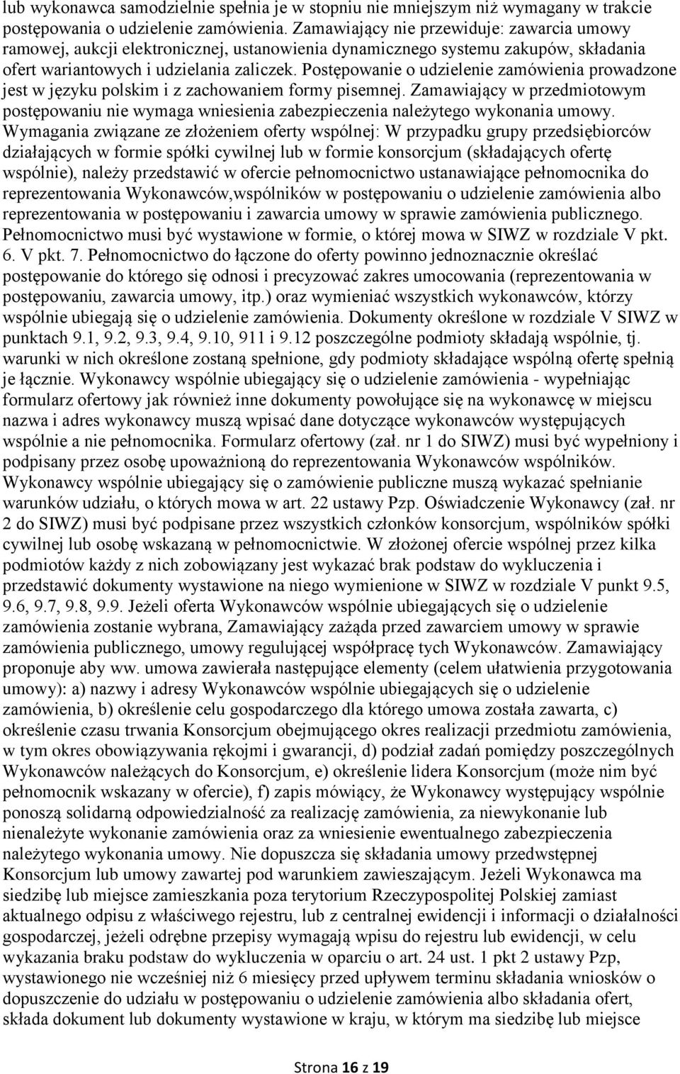 Postępowanie o udzielenie zamówienia prowadzone jest w języku polskim i z zachowaniem formy pisemnej.