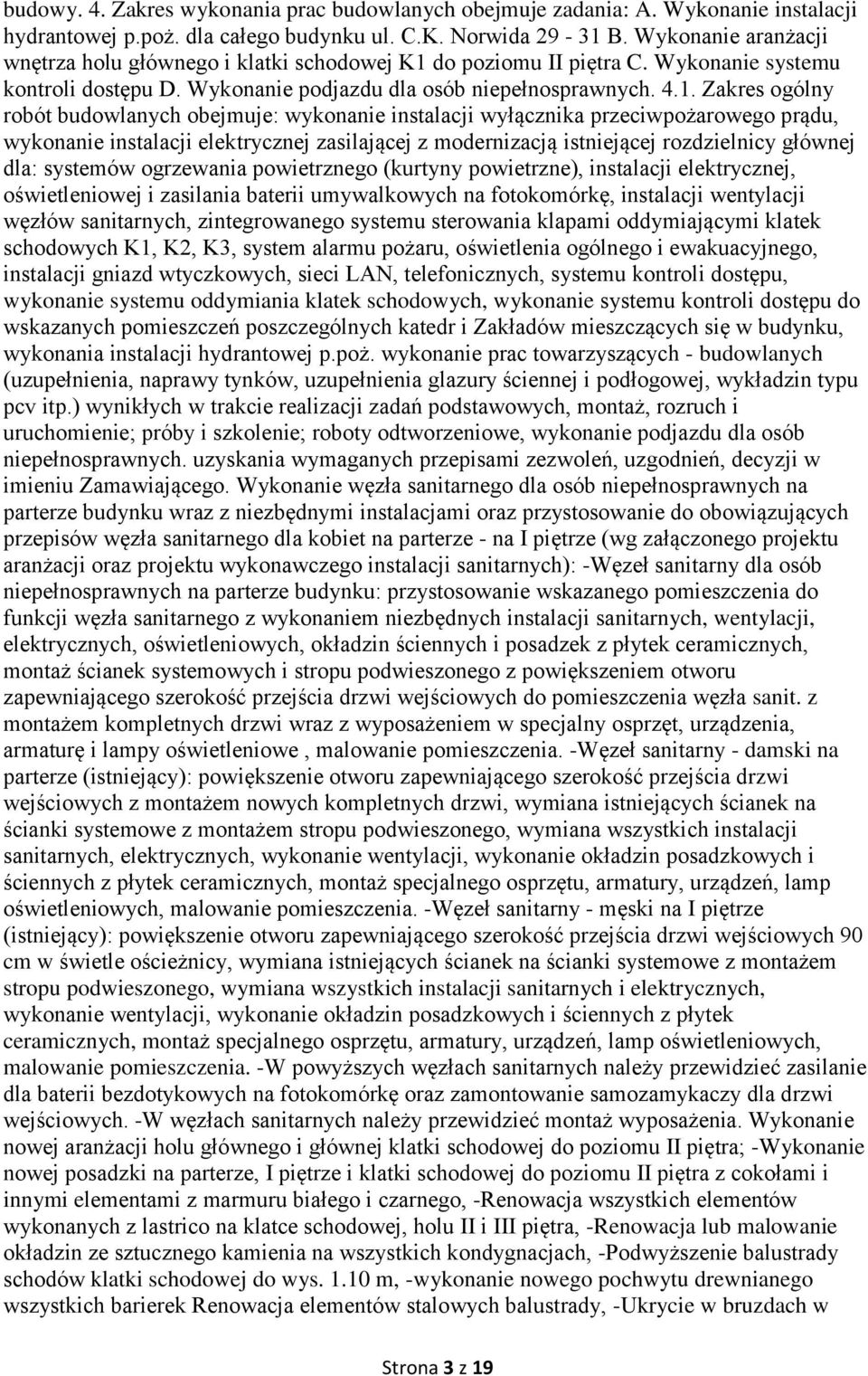 do poziomu II piętra C. Wykonanie systemu kontroli dostępu D. Wykonanie podjazdu dla osób niepełnosprawnych. 4.1.